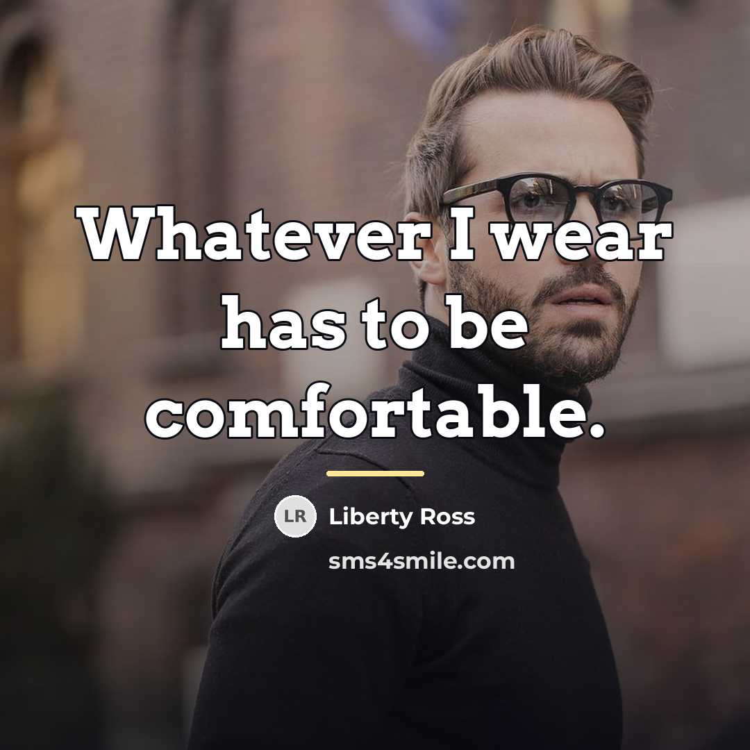 “Whatever I wear has to be comfortable.…” quote by Liberty Ross