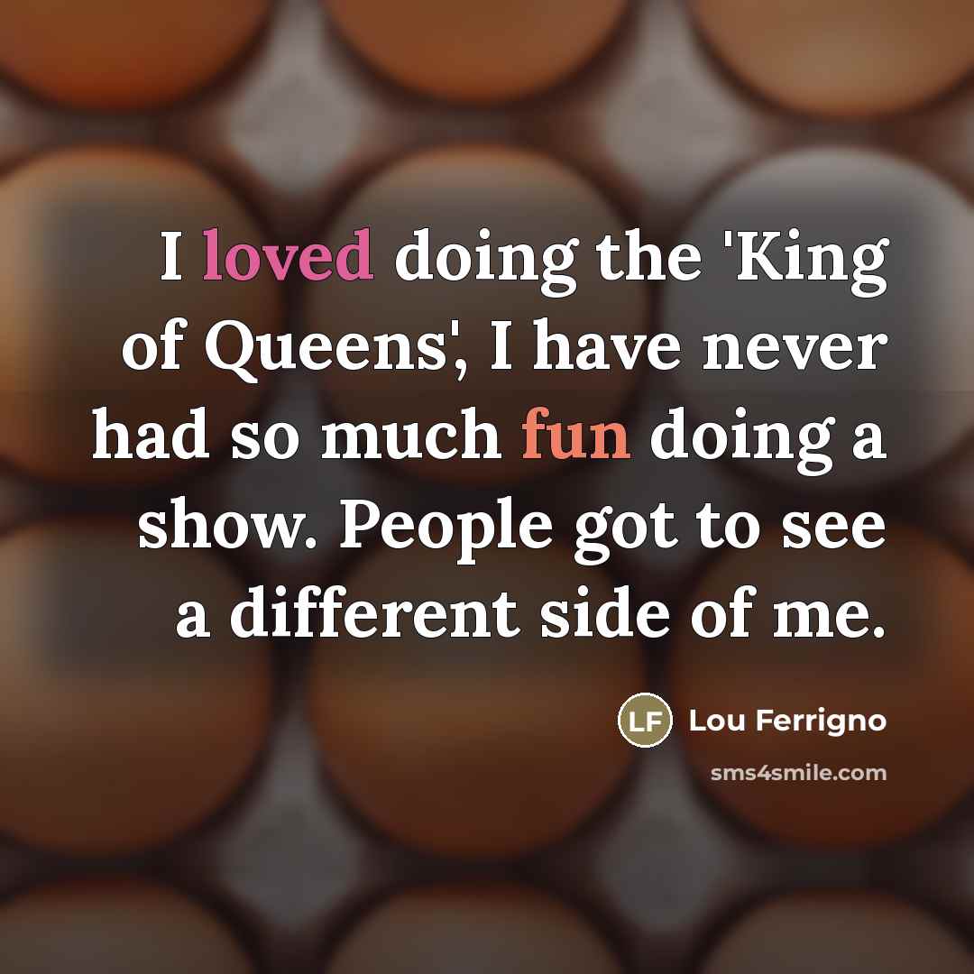 “I loved doing the 'King of Queens', I have never…” quote by Lou Ferrigno