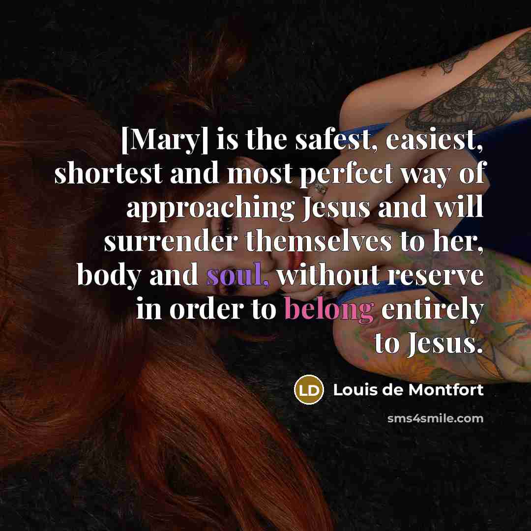 “[Mary] is the safest, easiest, shortest and most perfect way…” quote by Louis de Montfort