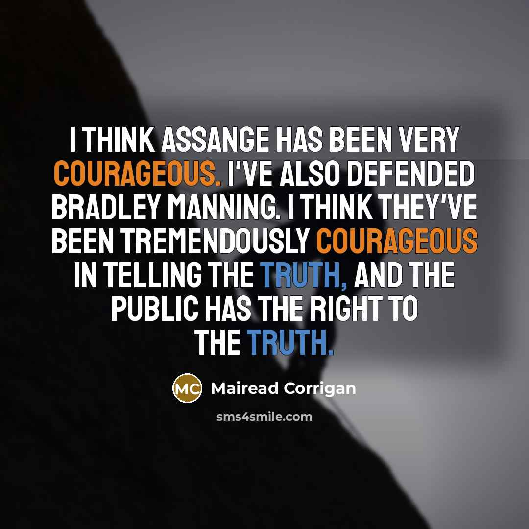 “I think Assange has been very courageous. I've also defended…” quote by Mairead Corrigan