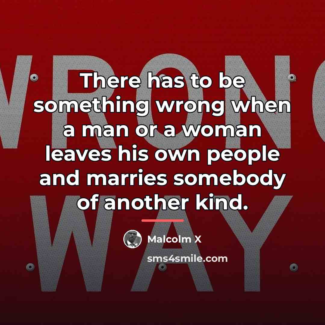 “There has to be something wrong when a man or…” quote by Malcolm X