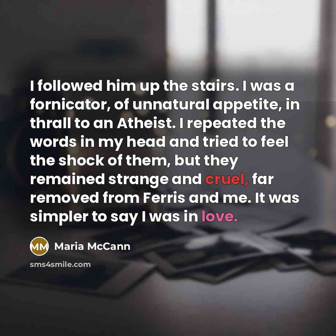 “I followed him up the stairs. I was a fornicator,…” quote by Maria McCann