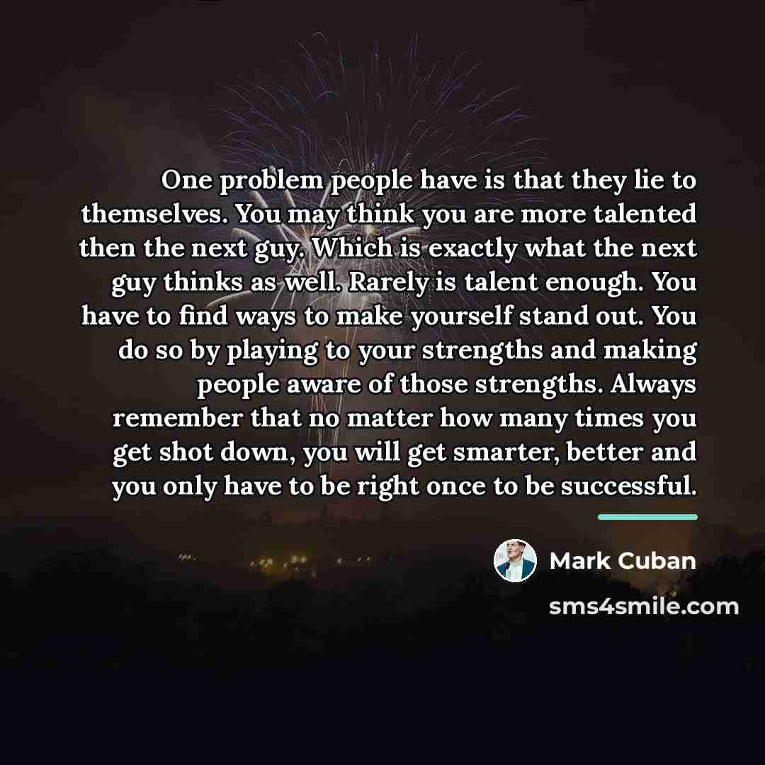 “One problem people have is that they lie to themselves.…” quote by Mark Cuban