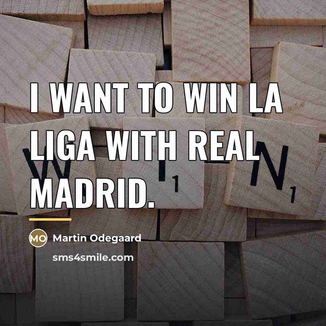 “I want to win La Liga with Real Madrid.…” quote by Martin Odegaard