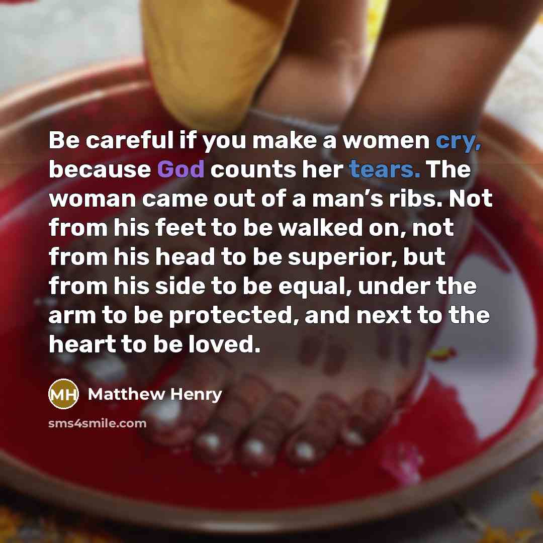 “Be careful if you make a women cry, because God…” quote by Matthew Henry