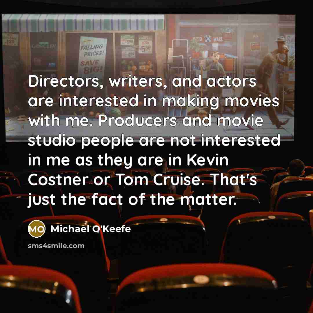 “Directors, writers, and actors are interested in making movies with…” quote by Michael O'Keefe