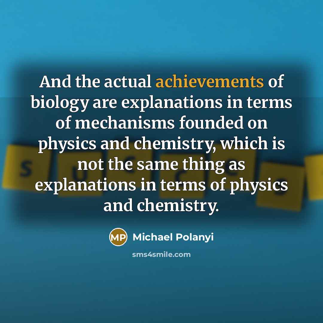 “And the actual achievements of biology are explanations in terms…” quote by Michael Polanyi
