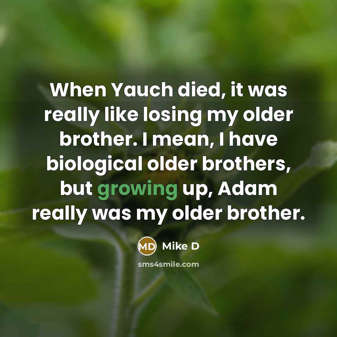 “When Yauch died, it was really like losing my older…” quote by Mike D