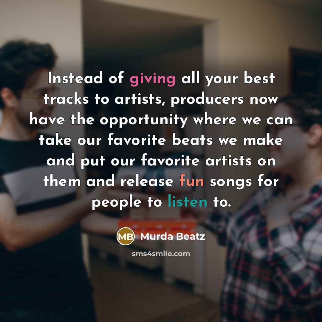 “Instead of giving all your best tracks to artists, producers…” quote by Murda Beatz