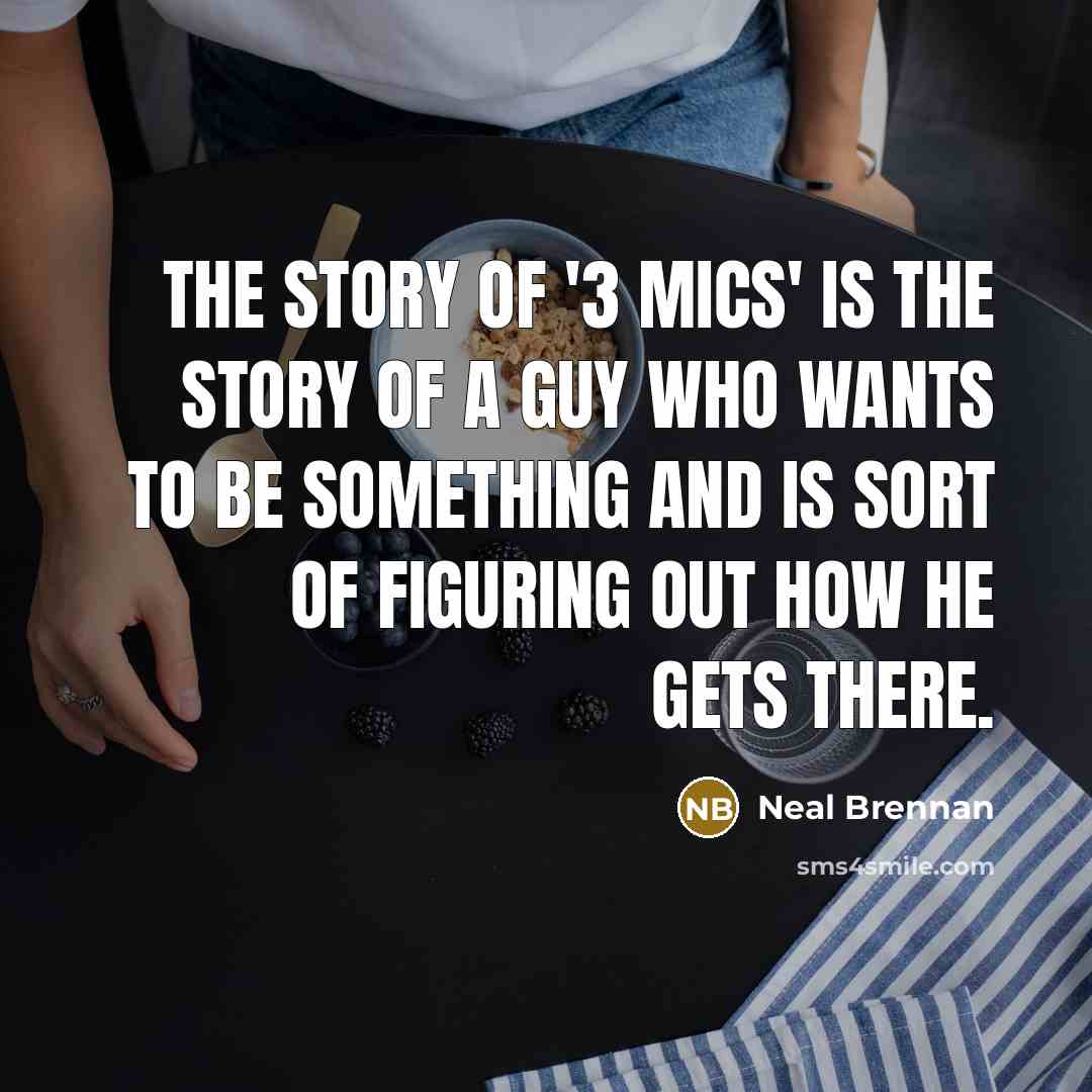 “The story of '3 Mics' is the story of a…” quote by Neal Brennan