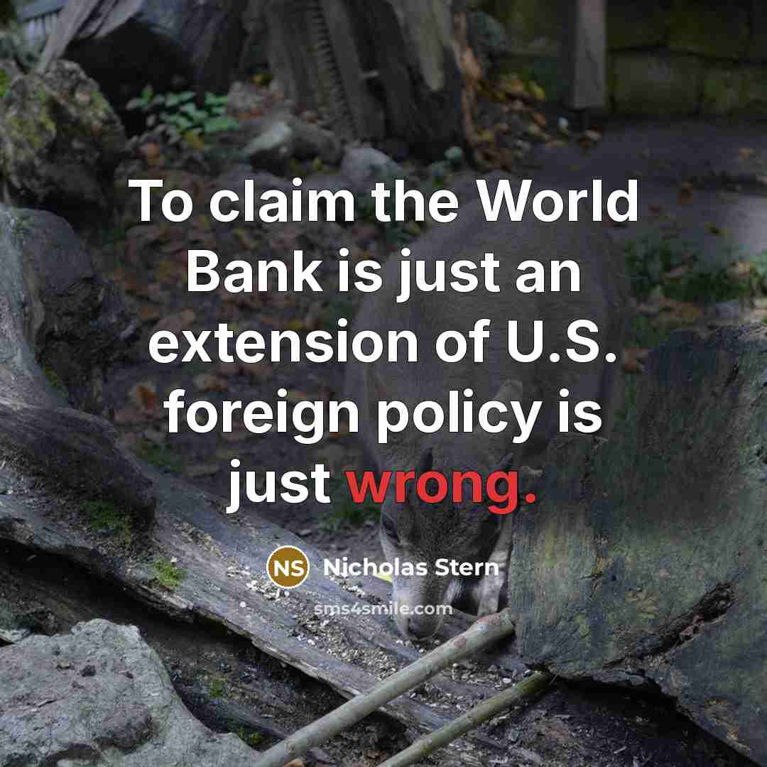 “To claim the World Bank is just an extension of…” quote by Nicholas Stern