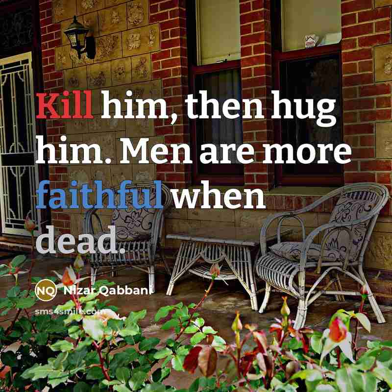 “Kill him, then hug him. Men are more faithful when…” quote by Nizar Qabbani