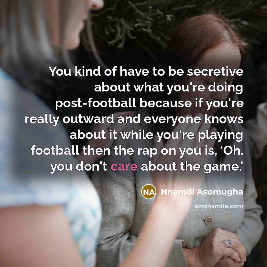 “You kind of have to be secretive about what you're…” quote by Nnamdi Asomugha