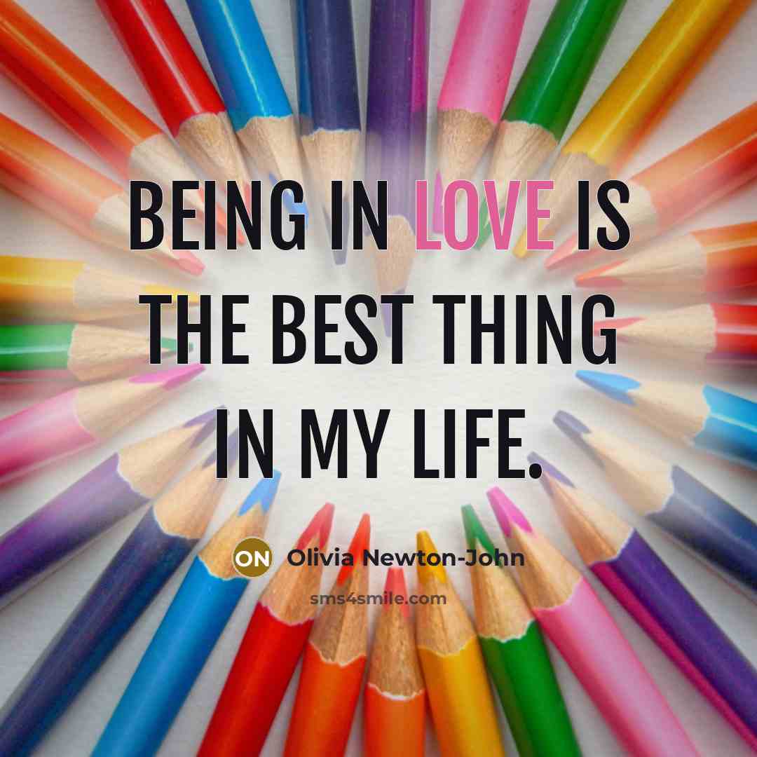 “Being in love is the best thing in my life.…” quote by Olivia Newton-John