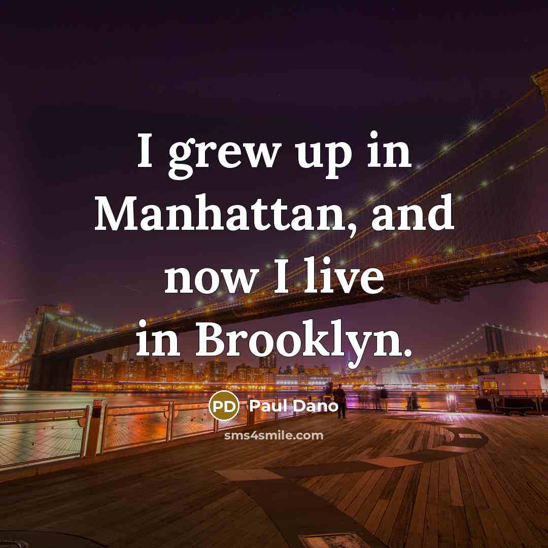 “I grew up in Manhattan, and now I live in…” quote by Paul Dano
