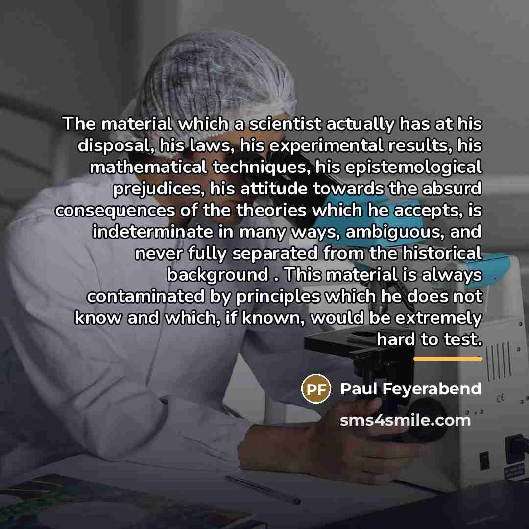 “The material which a scientist actually has at his disposal,…” quote by Paul Feyerabend