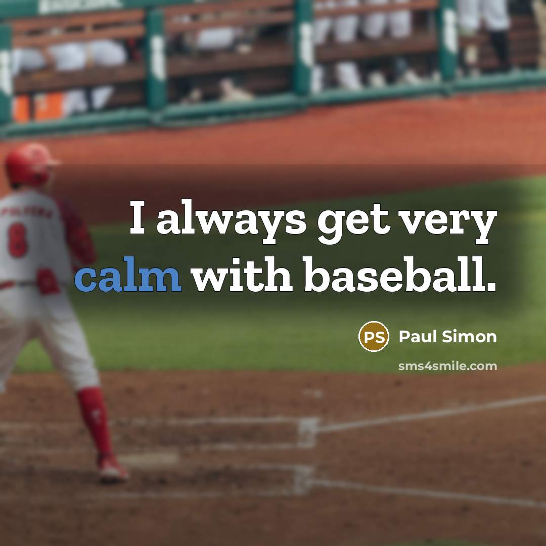 “I always get very calm with baseball.…” quote by Paul Simon