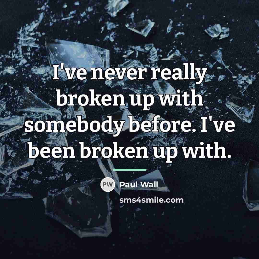 “I've never really broken up with somebody before. I've been…” quote by Paul Wall