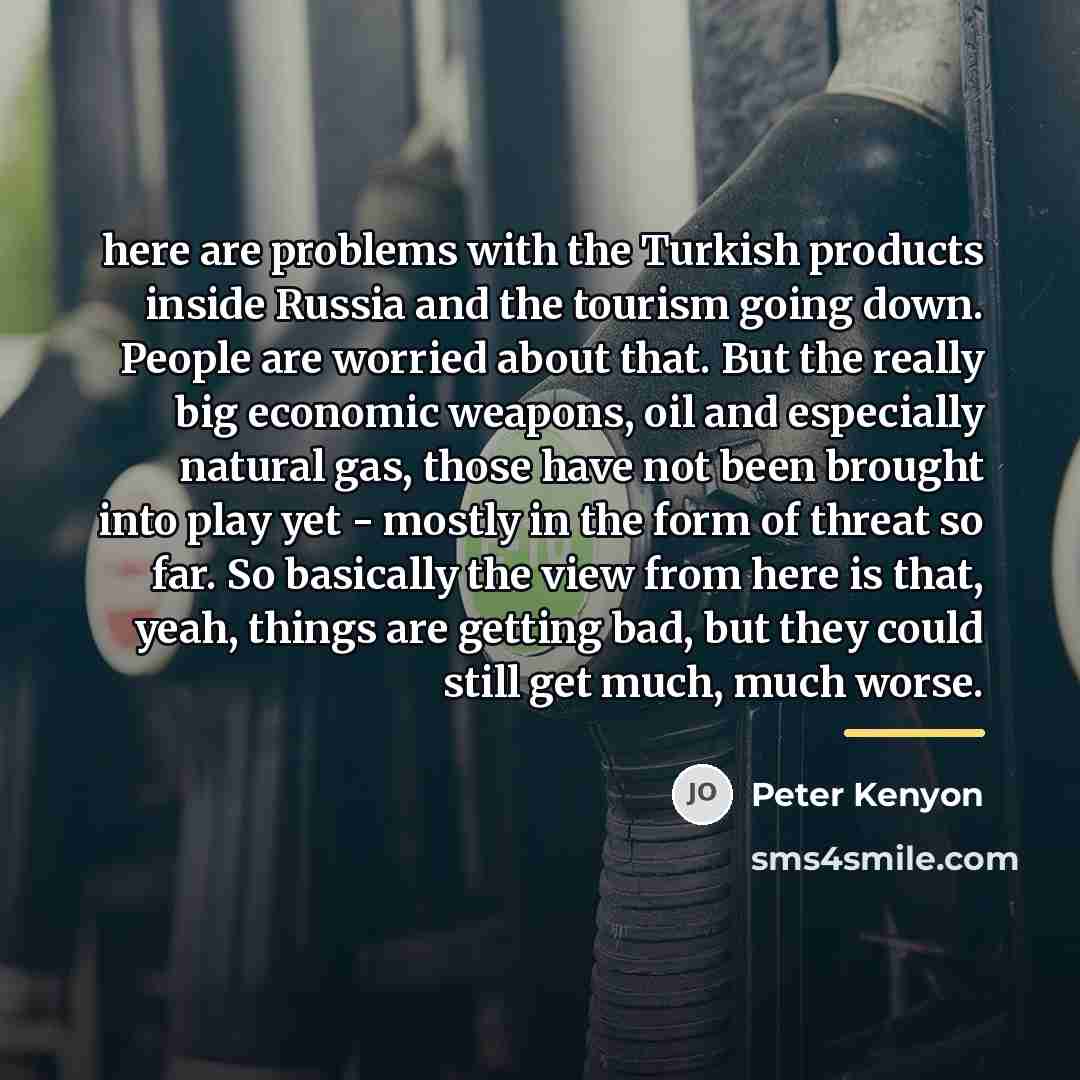 “here are problems with the Turkish products inside Russia and…” quote by Peter Kenyon