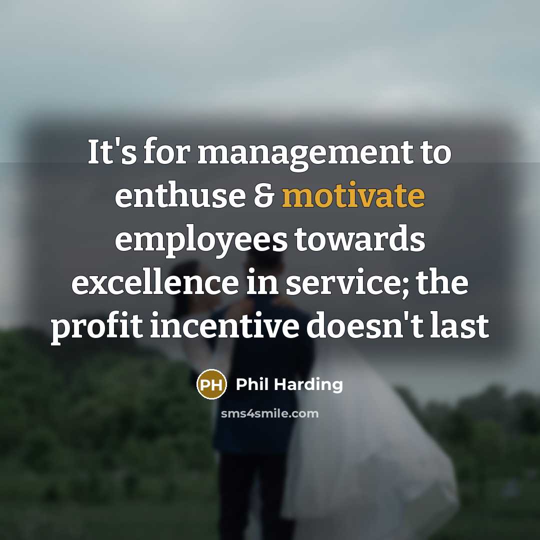 “It's for management to enthuse & motivate employees towards excellence…” quote by Phil Harding
