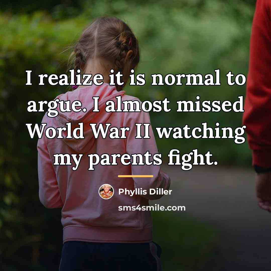 “I realize it is normal to argue. I almost missed…” quote by Phyllis Diller