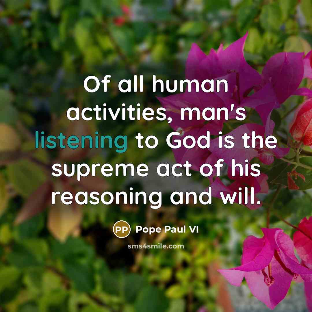 “Of all human activities, man's listening to God is the…” quote by Pope Paul VI