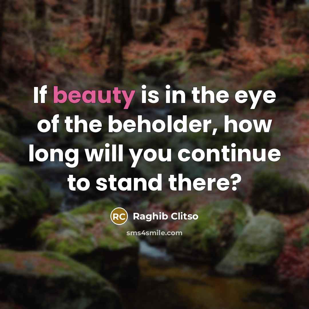“If beauty is in the eye of the beholder, how…” quote by Raghib Clitso
