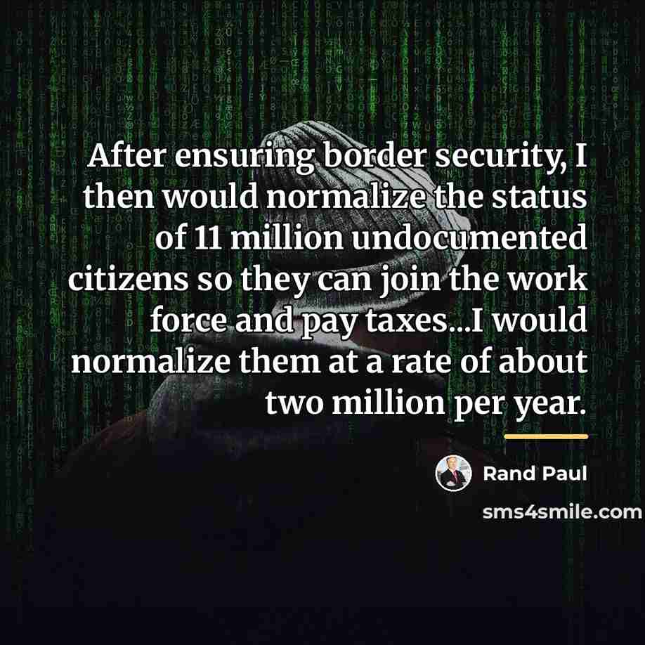 “After ensuring border security, I then would normalize the status…” quote by Rand Paul
