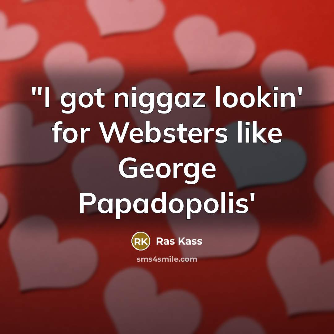 “"I got niggaz lookin' for Websters like George Papadopolis'…” quote by Ras Kass