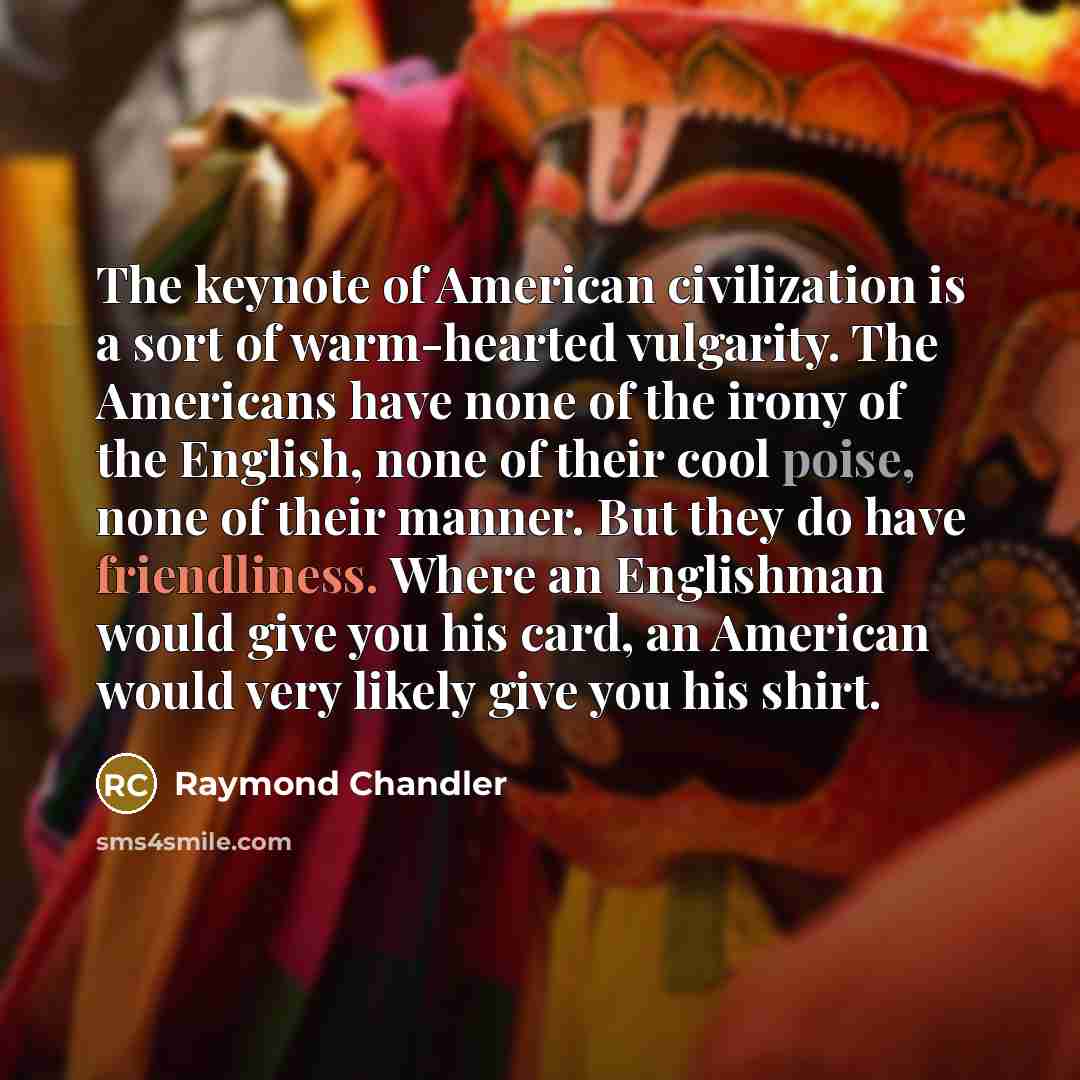 “The keynote of American civilization is a sort of warm-hearted…” quote by Raymond Chandler