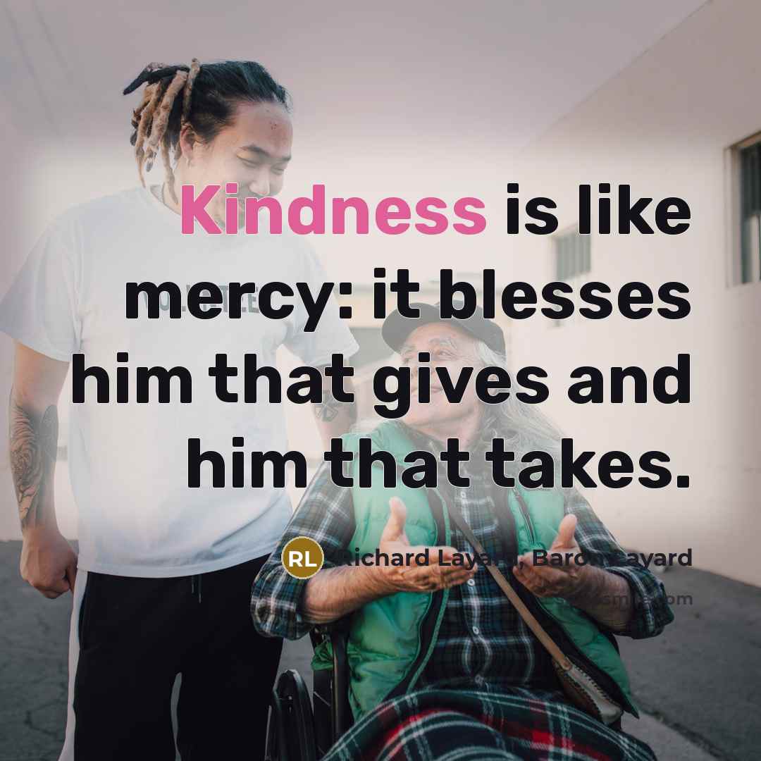 “Kindness is like mercy: it blesses him that gives and…” quote by Richard Layard, Baron Layard