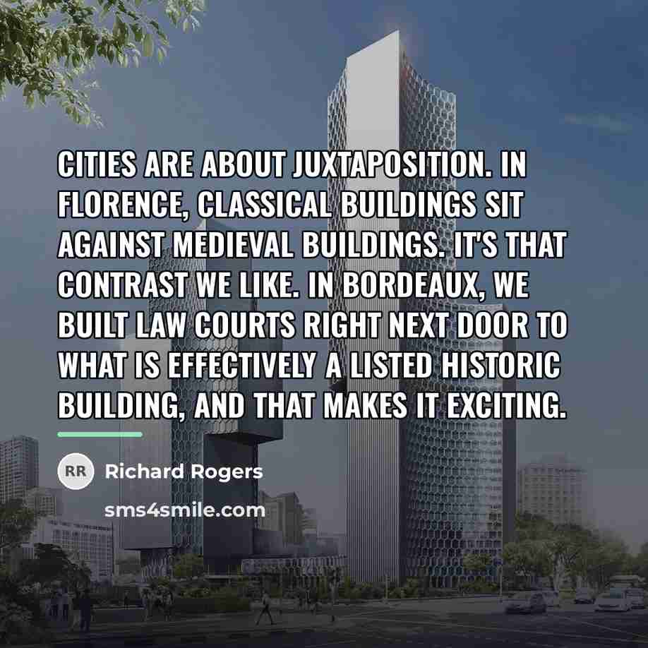 “Cities are about juxtaposition. In Florence, classical buildings sit against…” quote by Richard Rogers