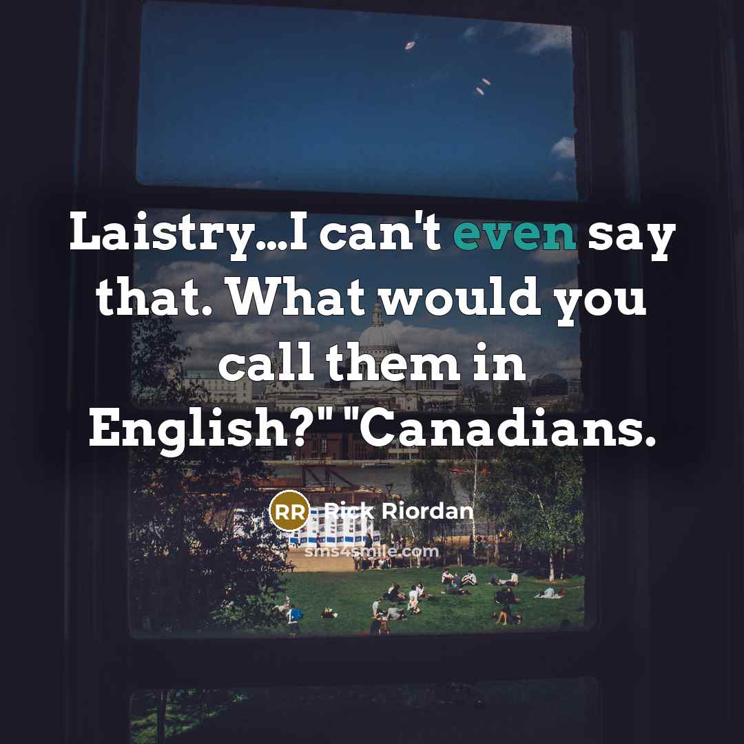 “Laistry....I can't even say that. What would you call them…” quote by Rick Riordan