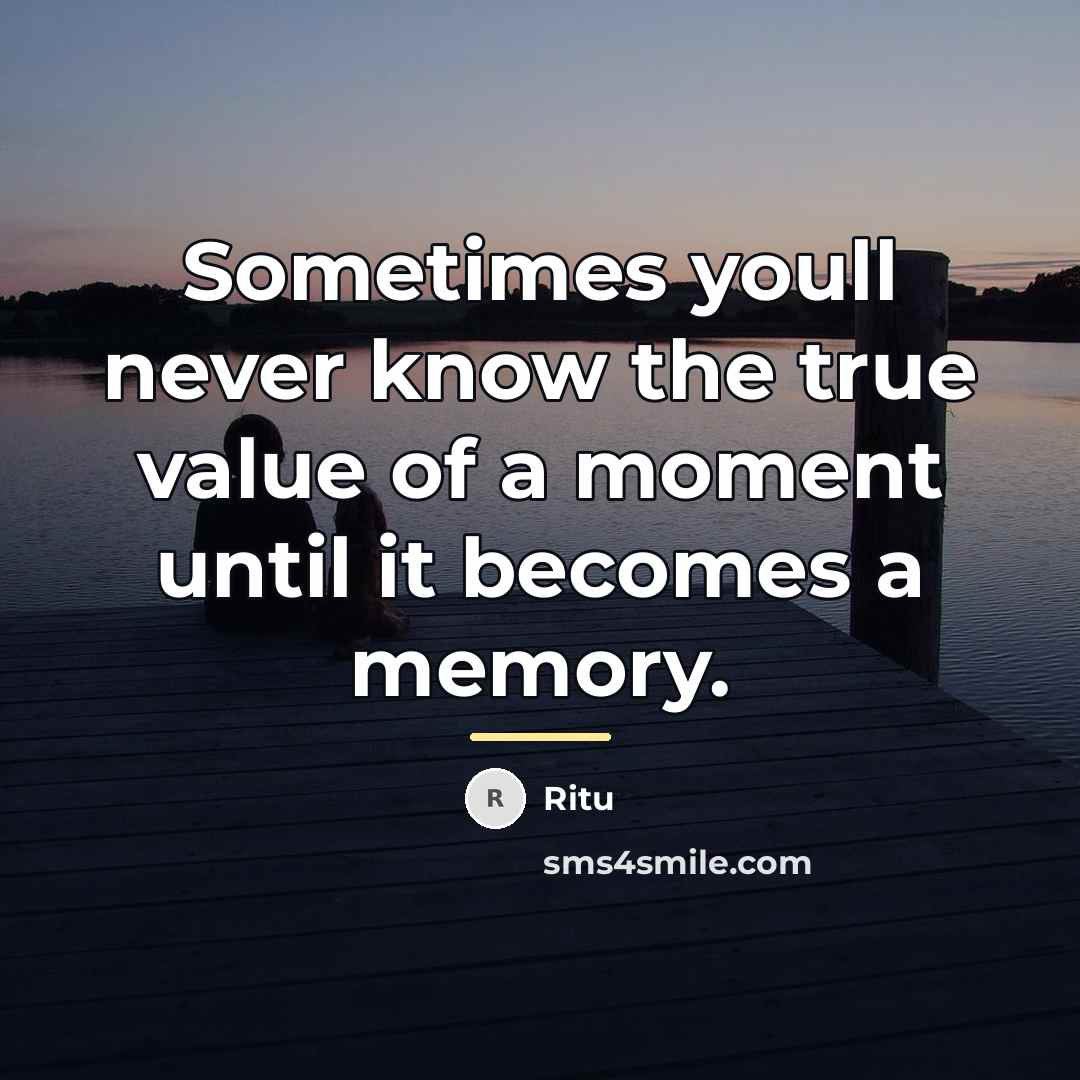 “Sometimes youll never know the true value of a moment…” quote by Ritu