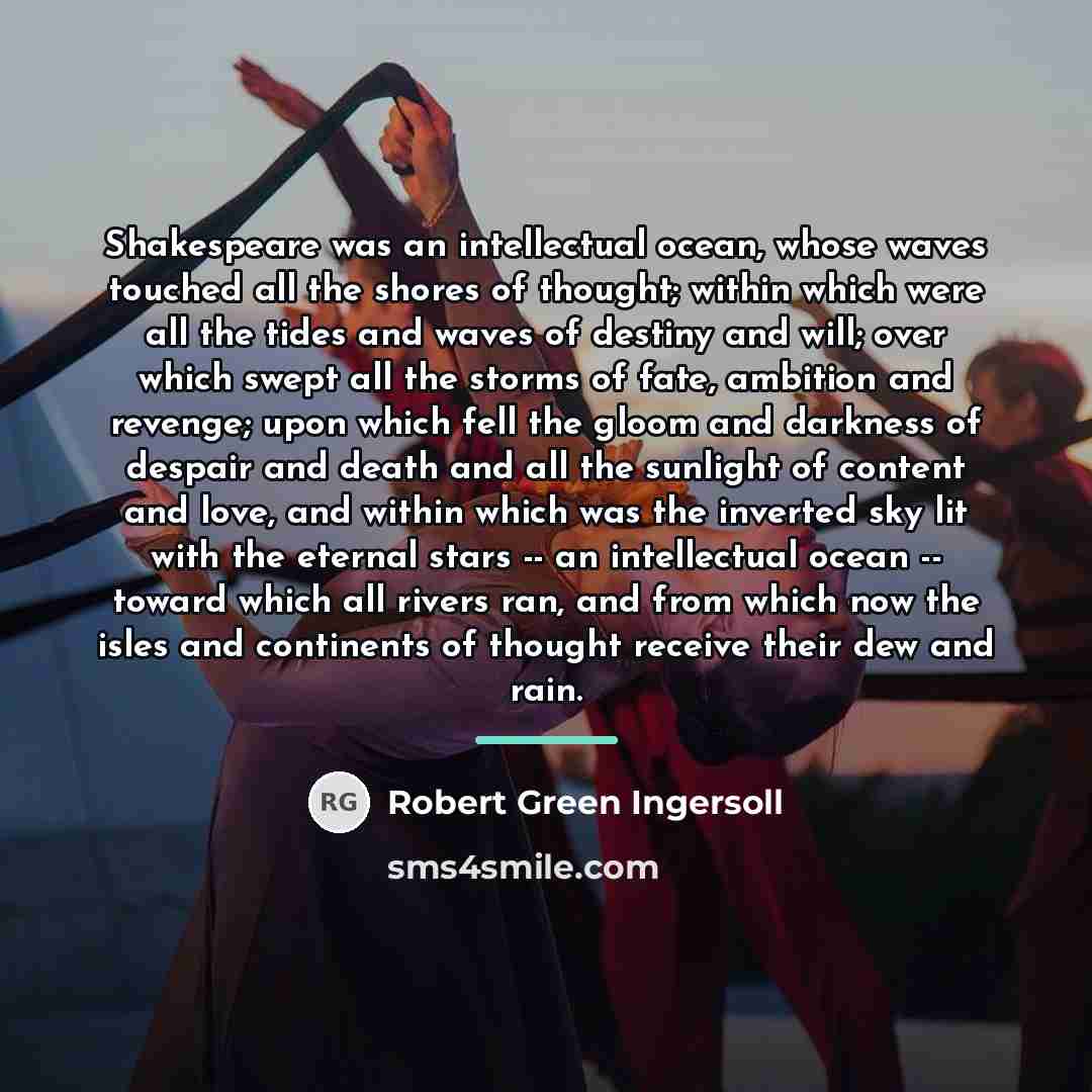 “Shakespeare was an intellectual ocean, whose waves touched all the…” quote by Robert Green Ingersoll