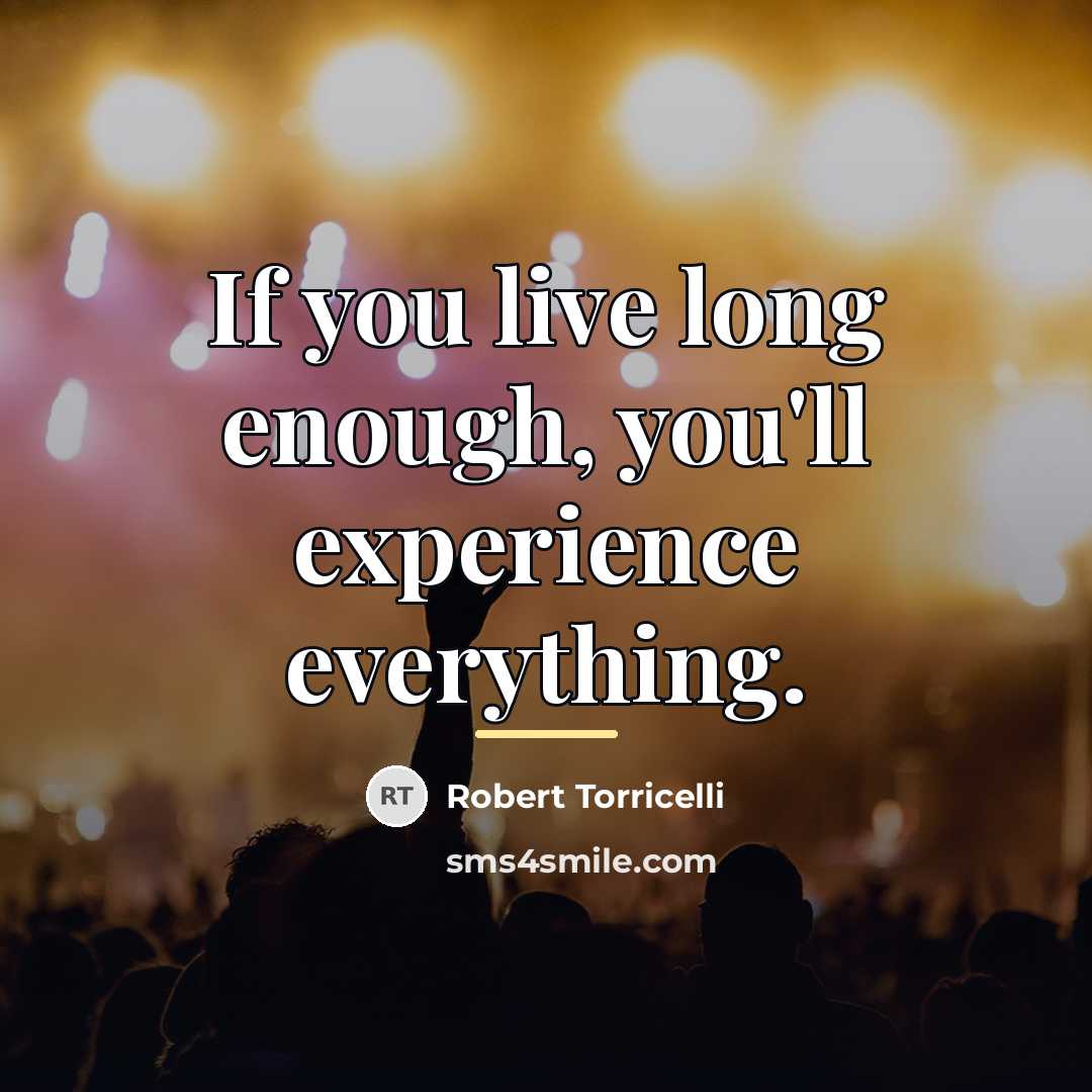 “If you live long enough, you'll experience everything.…” quote by Robert Torricelli