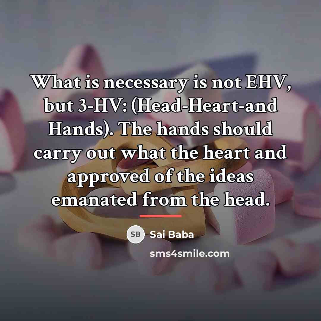 “What is necessary is not EHV, but 3-HV: (Head-Heart-and Hands).…” quote by Sai Baba