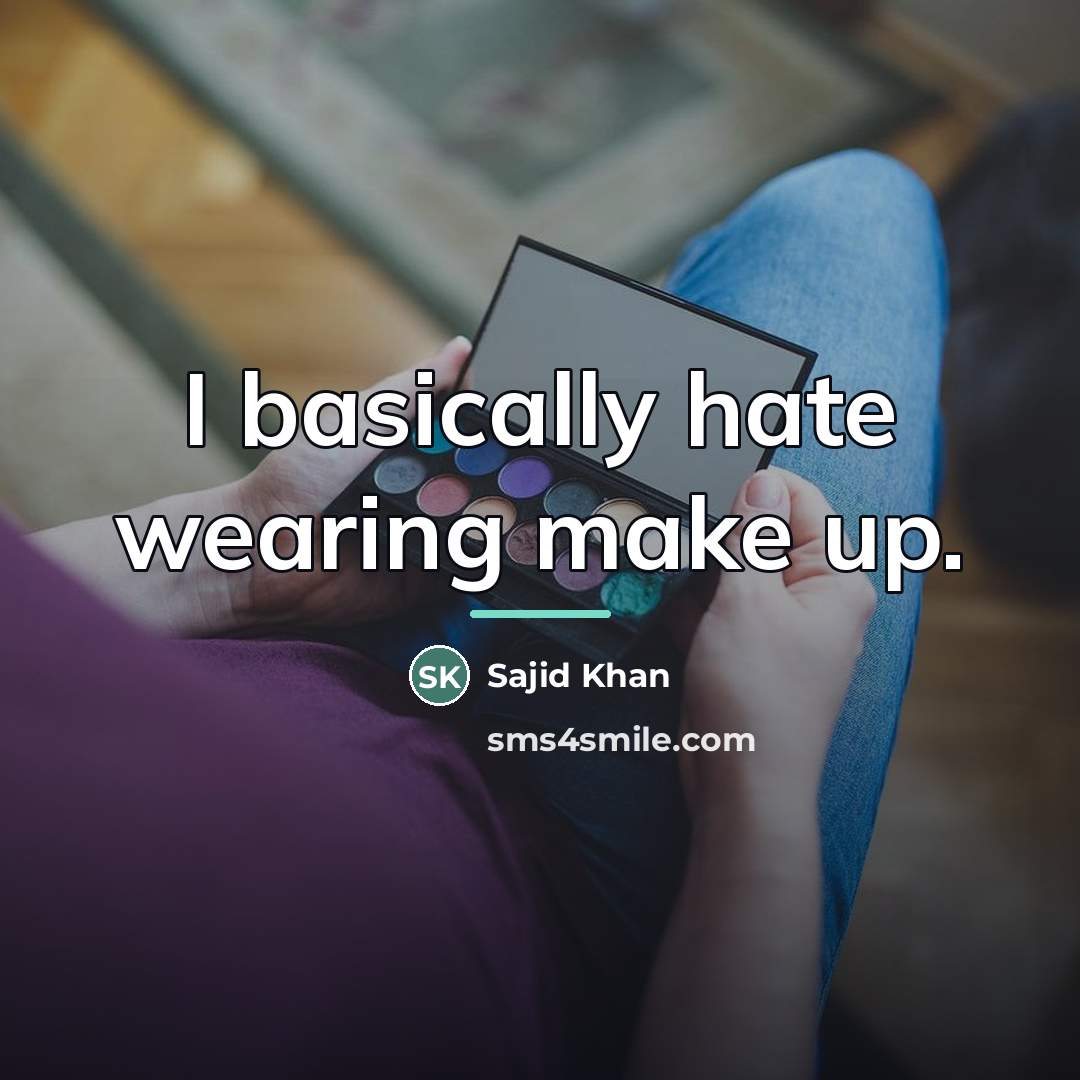 “I basically hate wearing make up.…” quote by Sajid Khan
