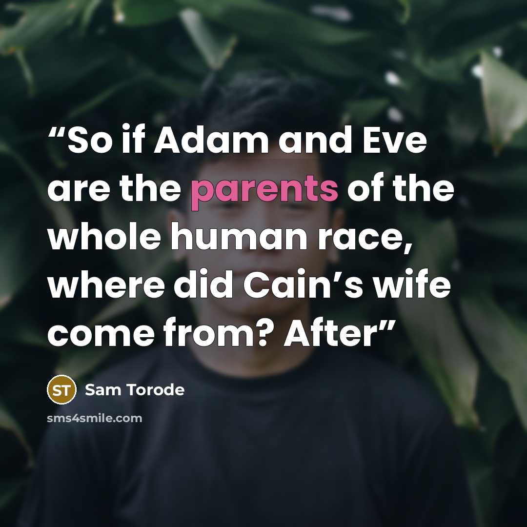 “So if Adam and Eve are the parents of the whole human race, where did Cain’s wife come from? After” quote by Sam Torode