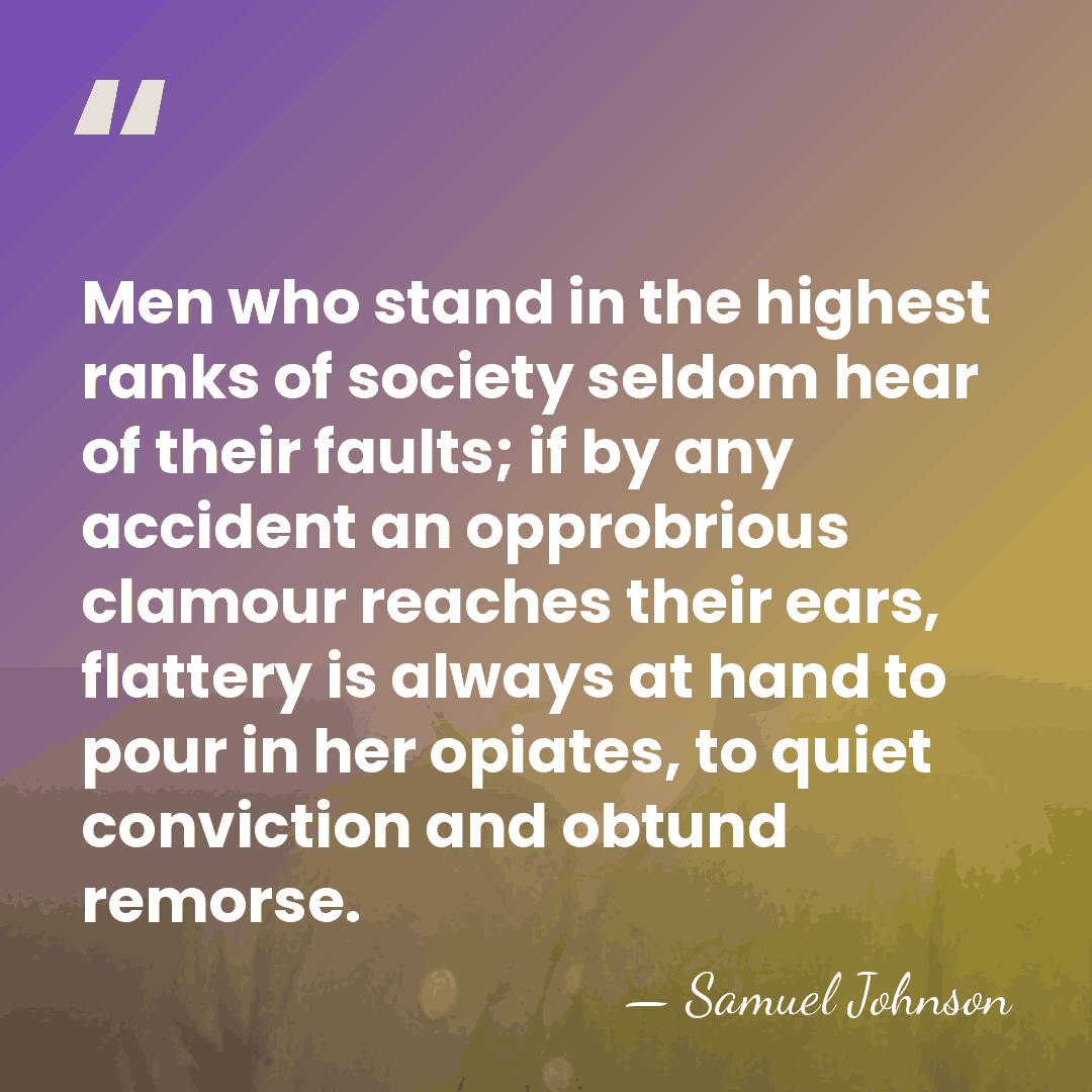 Men who stand in the highest ranks of society seldom hear of&hellip; - Samuel Johnson