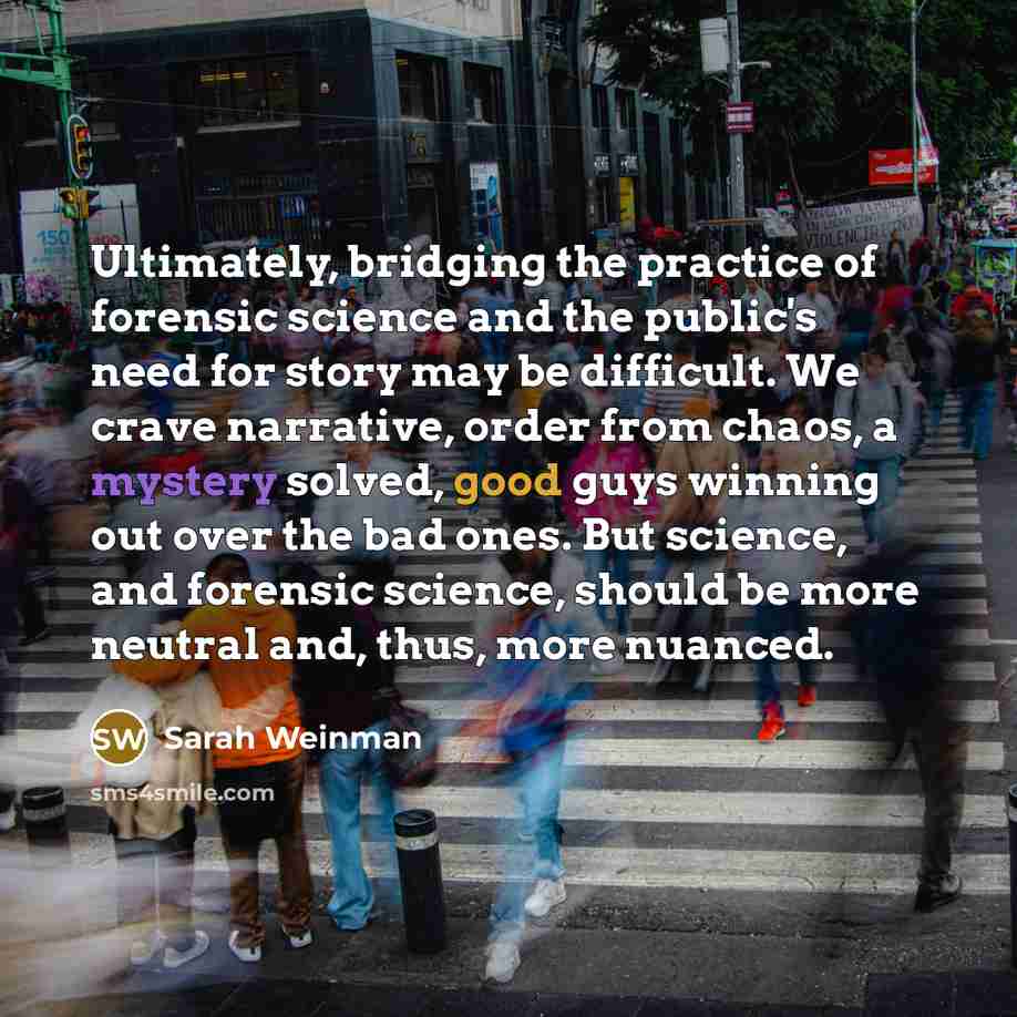 “Ultimately, bridging the practice of forensic science and the public's…” quote by Sarah Weinman
