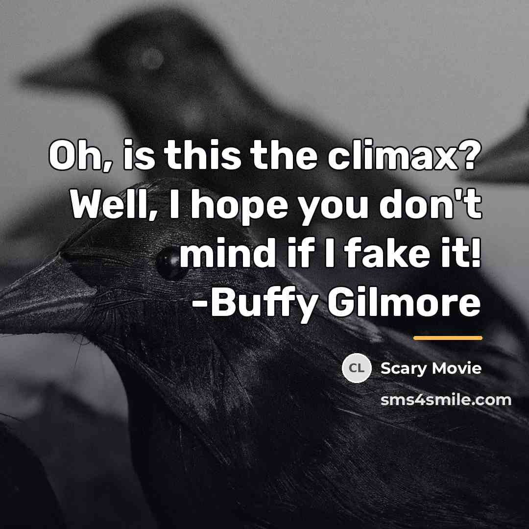 “Oh, is this the climax? Well, I hope you don't…” quote by Scary Movie