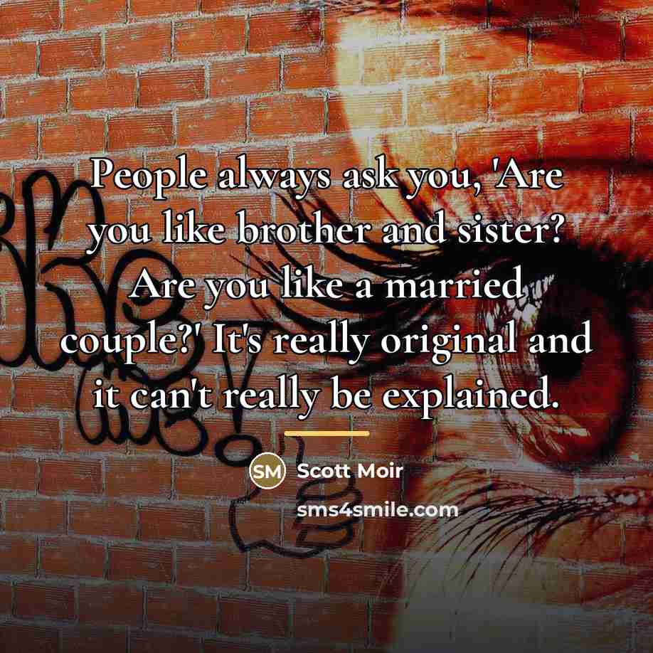 “People always ask you, 'Are you like brother and sister?…” quote by Scott Moir