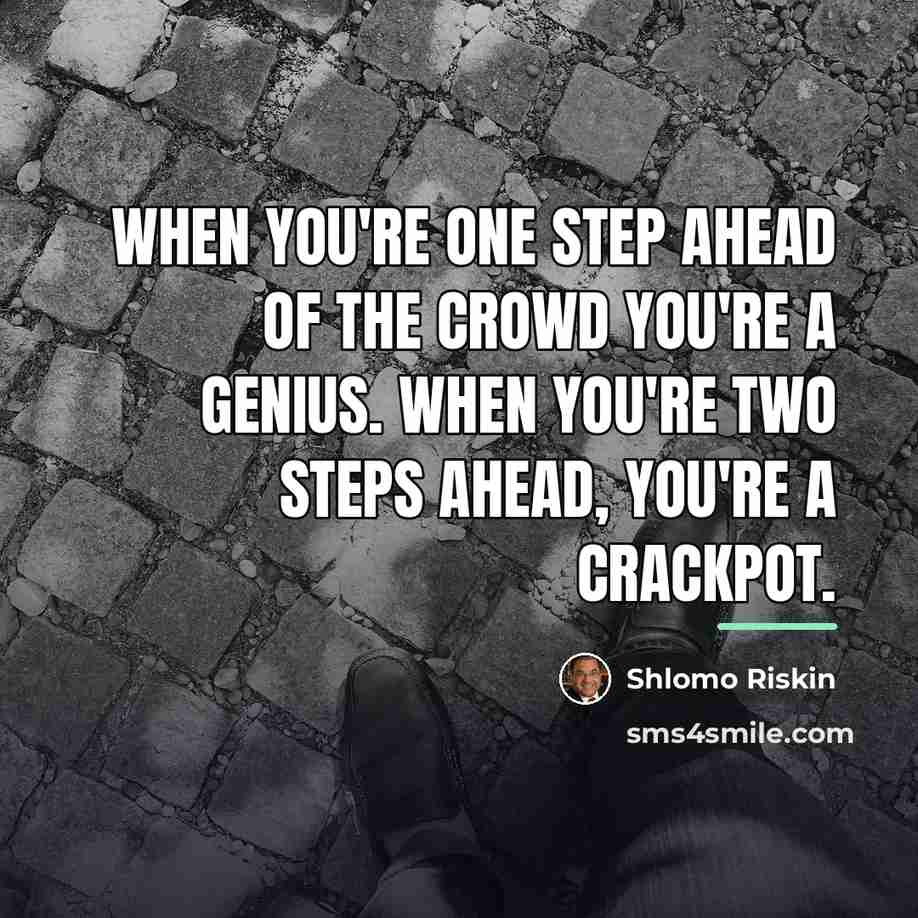 “When you're one step ahead of the crowd you're a…” quote by Shlomo Riskin