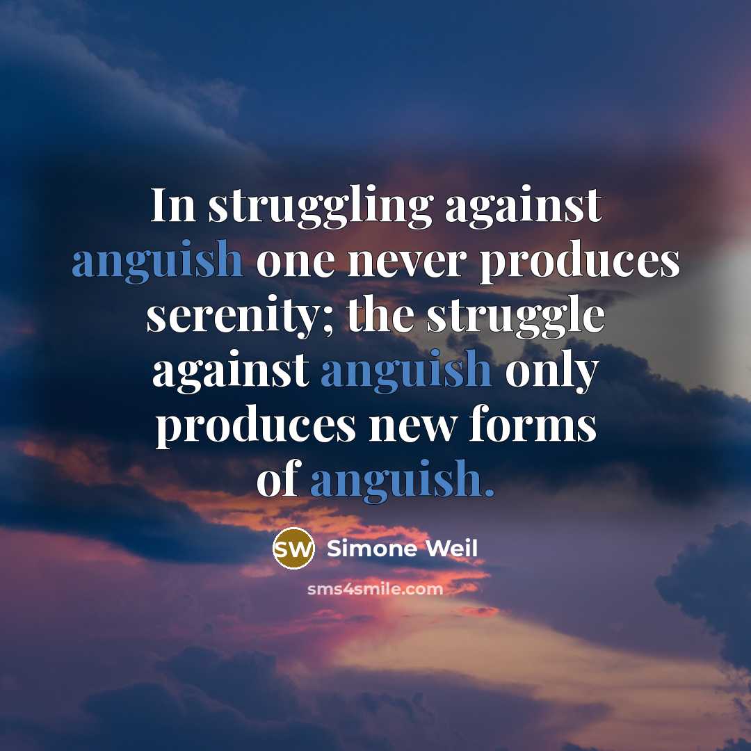 “In struggling against anguish one never produces serenity; the struggle…” quote by Simone Weil
