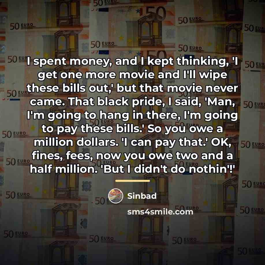 “I spent money, and I kept thinking, 'I get one…” quote by Sinbad
