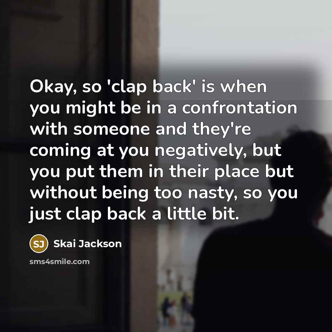 “Okay, so 'clap back' is when you might be in…” quote by Skai Jackson