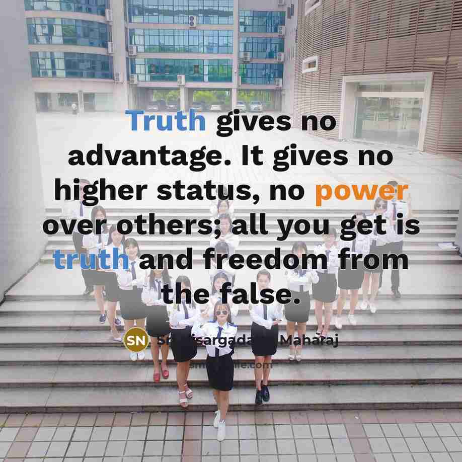 “Truth gives no advantage. It gives no higher status, no…” quote by Sri Nisargadatta Maharaj