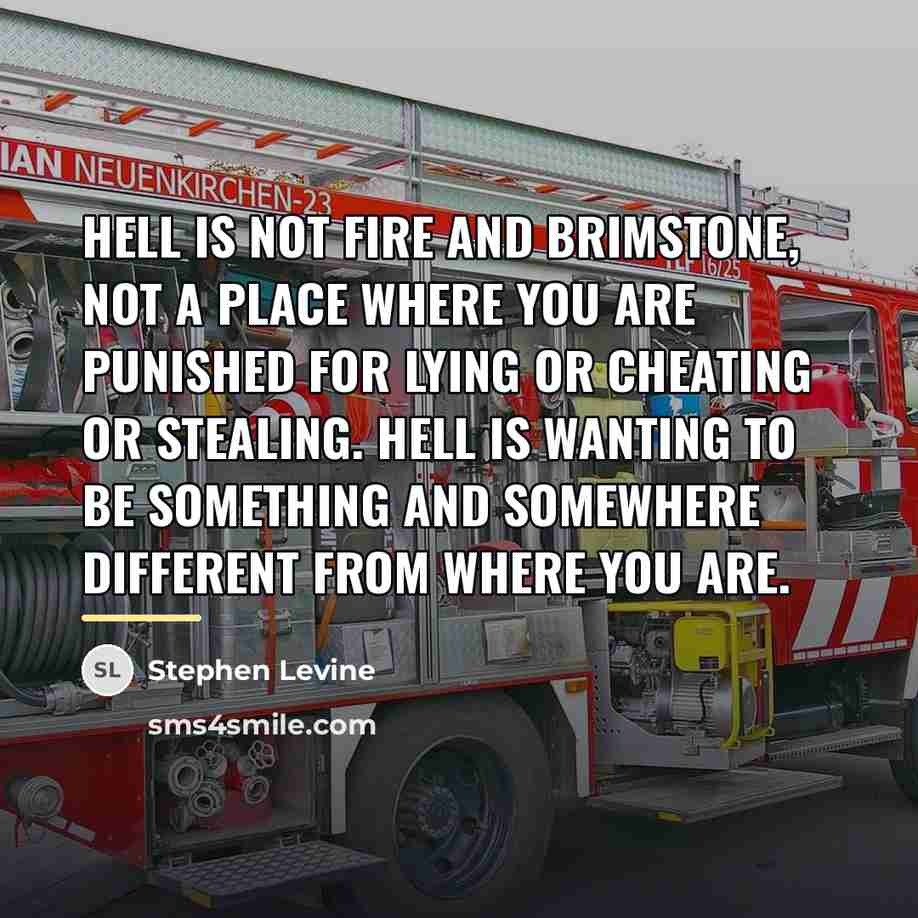 “Hell is not fire and brimstone, not a place where…” quote by Stephen Levine