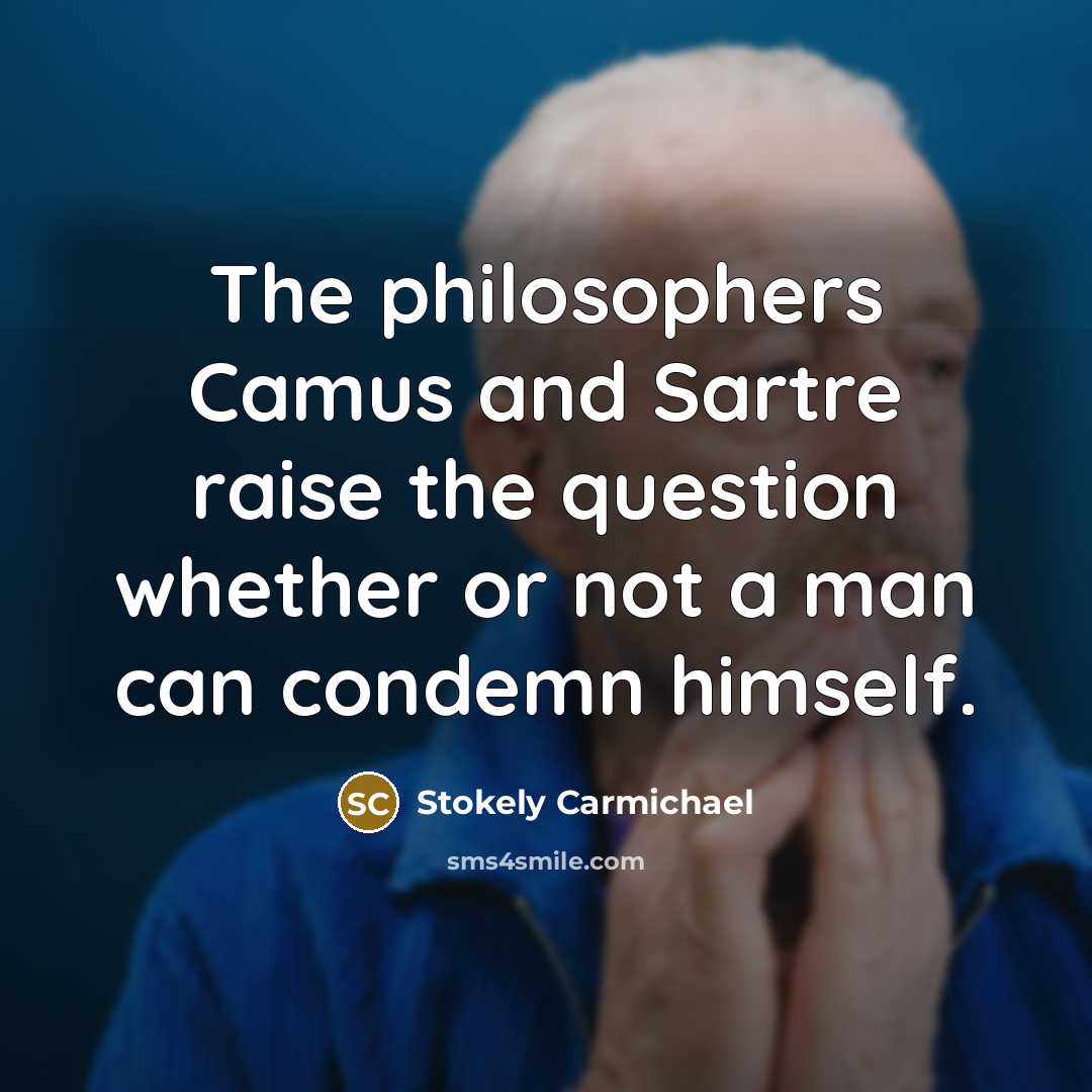 “The philosophers Camus and Sartre raise the question whether or…” quote by Stokely Carmichael